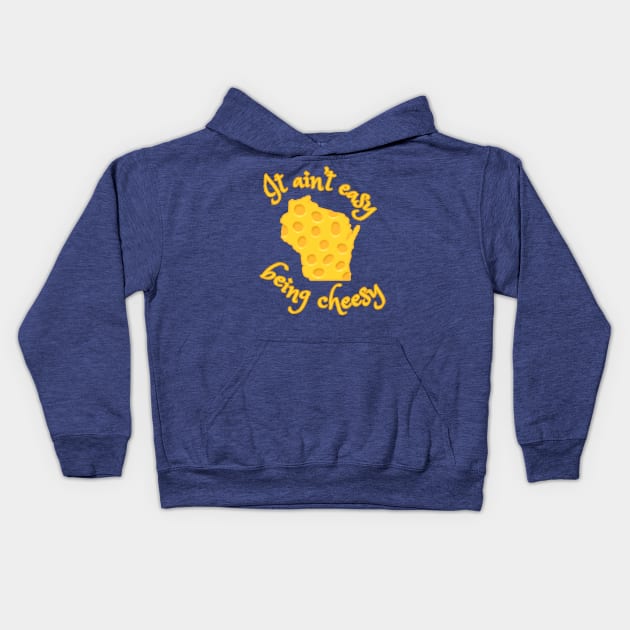 It Ain't Easy Being Cheesy Wisconsin Kids Hoodie by Rosie's Rings and Things